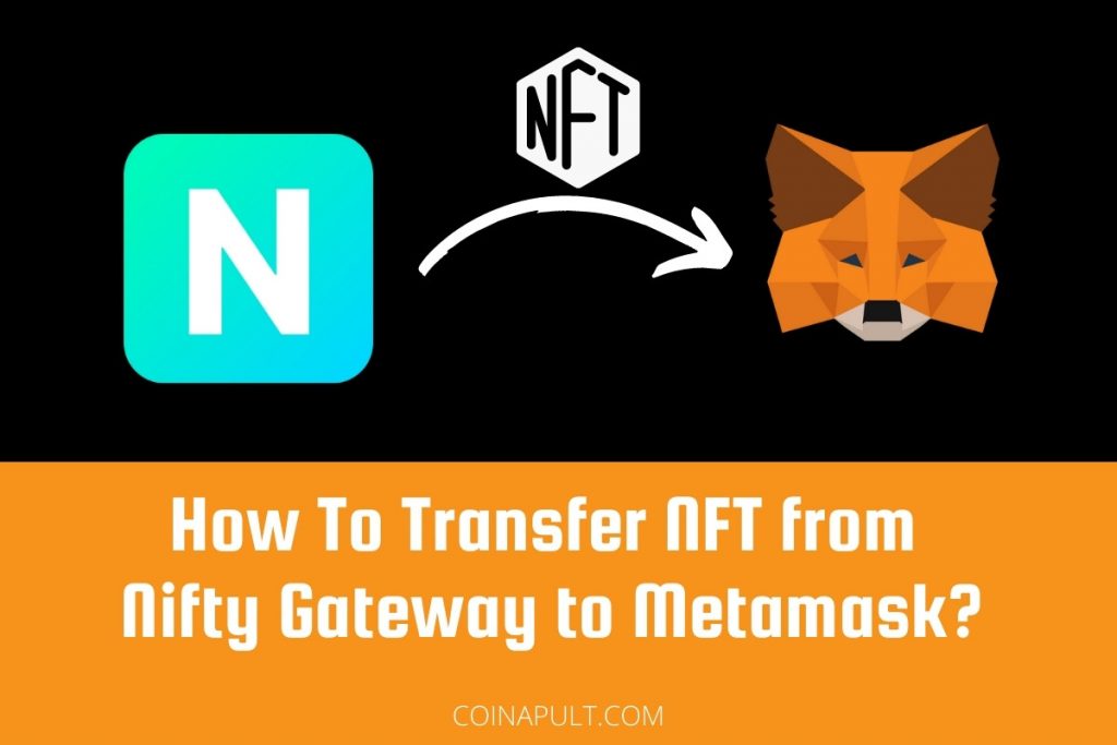 How To Transfer NFT from Nifty Gateway to Metamask? Coinapult